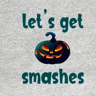 Let's Get SMASHES T-Shirt